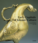 Early Capitals of Islamic Culture: The Art and Culture of Umayyad Damascus and Abbasid Baghdad (650 - 950) Cover Image