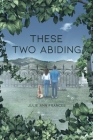 These Two Abiding By Julie Ann Frances Cover Image