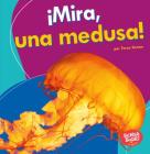 ¡Mira, Una Medusa! (Look, a Jellyfish!) By Tessa Kenan Cover Image