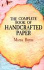The Complete Book of Handcrafted Paper By Marna Burns Cover Image