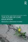 The Future of Civic Education: Rebuilding a Democracy in Ruins By Elizabeth Yeager Washington (Editor), Keith C. Barton (Editor) Cover Image
