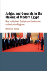 Judges and Generals in the Making of Modern Egypt: How Institutions Sustain and Undermine Authoritarian Regimes Cover Image