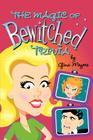 The Magic of Bewitched Trivia By Gina Marie Meyers Cover Image