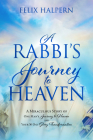 A Rabbi's Journey to Heaven: A Miraculous Story of One Man's Journey to Heaven and Your 30-Day Glory Transformation Cover Image