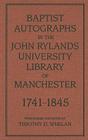 Baptist Autographs in the John Rylands University Library of Manchester, 1741-1845 Cover Image