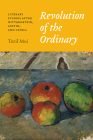 Revolution of the Ordinary: Literary Studies after Wittgenstein, Austin, and Cavell By Toril Moi Cover Image