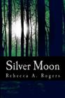 Silver Moon By Rebecca A. Rogers Cover Image