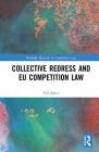 Collective Redress and EU Competition Law (Routledge Research in Competition Law) By Eda Şahin Cover Image
