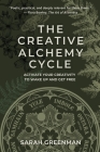 The Creative Alchemy Cycle: Activate Your Creativity to Wake Up and Get Free By Sarah Greenman Cover Image