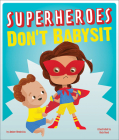 Superheroes Don't Babysit By Amber Hendricks, Kyle Reed (Illustrator) Cover Image