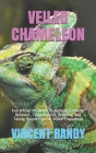 Veiled Chameleon: Everything You Need To Housing, Feeding, Behavior, Temperament, Breeding And Taking Proper Care Of Veiled Chameleon Cover Image