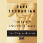 Lotus and the Cross: Jesus Talks with Buddha (Great Conversations) By Ravi Zacharias, Simon Vance (Read by) Cover Image