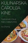 Kulinarska Čarolija Kine: Tradicionalni Okusi Azije u Vasoj Kuhinji By Iva Zhang Cover Image