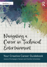 Navigating a Career in Technical Entertainment: Your Creative Career Guidebook By Jessica Champagne Hansen, Camille Schenkkan Cover Image