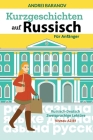 Kurzgeschichten auf Russisch Für Anfänger: Russisch-Deutsch Zweisprachige Lektüre, Niveau A2-B1 By Andrei Baranov Cover Image