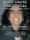 Alice Cooper Confidential: Confessions! Secrets! Fan Mail! By Jeffrey Morgan Cover Image