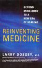 Reinventing Medicine: Beyond Mind-Body to a New Era of Healing By Larry Dossey Cover Image