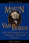 Martin Van Buren and the Emergence of American Popular Politics (American Profiles) By Joel H. Silbey Cover Image