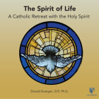 The Spirit of Life: A Catholic Retreat with the Holy Spirit By PhD, PhD (Read by) Cover Image