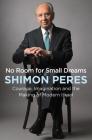 No Room for Small Dreams: Courage, Imagination, and the Making of Modern Israel Cover Image