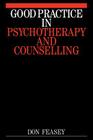 Good Practice in Psychotherapy and Counselling By Don Feasy Cover Image