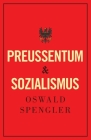 Preußentum und Sozialismus By Oswald Spengler, Charles Francis Atkinson (Translator) Cover Image