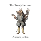 The Trusty Servant By Andrew Jordan Cover Image