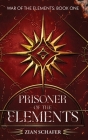 Prisoner of the Elements: Short may they reign By Zian Schafer Cover Image