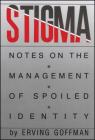 Stigma: Notes on the Management of Spoiled Identity By Erving Goffman Cover Image