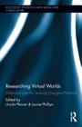 Researching Virtual Worlds: Methodologies for Studying Emergent Practices (Routledge Studies in New Media and Cyberculture) Cover Image