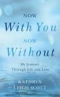 Now with You, Now Without: My Journey Through Life and Loss Cover Image