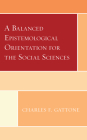 A Balanced Epistemological Orientation for the Social Sciences By Charles F. Gattone Cover Image