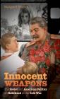 Innocent Weapons: The Soviet and American Politics of Childhood in the Cold War (New Cold War History) By Margaret Peacock Cover Image