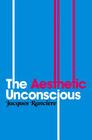 Aesthetic Unconscious By Jacques Rancière Cover Image