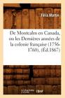 de Montcalm En Canada, Ou Les Dernières Années de la Colonie Française (1756-1760), (Éd.1867) (Histoire) By Félix Martin Cover Image