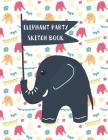 Elephant Party Sketch Book: Draw, Write, Color, Sketch and Doodle Pad, Elephants, Banners, Drums, Trumpets Cover Image