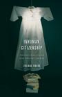 Inhuman Citizenship: Traumatic Enjoyment and Asian American Literature By Juliana Chang Cover Image