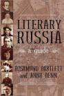 Literary Russia : a Guide By Anna Benn, Rosamund Bartlett Cover Image