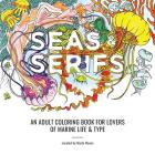 Seas & Serifs: An Adult Coloring Book for Lovers of Marine Life & Type By Marla Moore (Created by) Cover Image