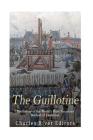 The Guillotine: The History of the World's Most Notorious Method of Execution By Charles River Cover Image