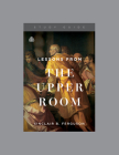 Lessons from the Upper Room, Teaching Series Study Guide By Ligonier Ministries Cover Image