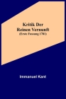 Kritik der reinen Vernunft (Erste Fassung 1781) By Immanuel Kant Cover Image