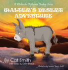 Walter's Desert Adventure: A Walter the Orphaned Donkey Series By Cat Smith, Brad Blake (With), Kelly Blake (With) Cover Image