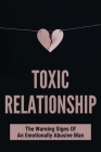 Toxic Relationship: The Warning Signs Of An Emotionally Abusive Man: The Traits Of A Toxic Husband By Raymundo Summerville Cover Image