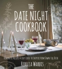The Date Night Cookbook: Romantic Recipes & Easy Ideas to Inspire from Dawn till Dusk By Rebecca Warbis (By (photographer)) Cover Image