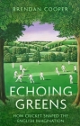 Echoing Greens: Cricket and the English Imagination Cover Image