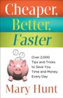 Cheaper, Better, Faster: Over 2,000 Tips and Tricks to Save You Time and Money Every Day By Mary Hunt Cover Image