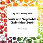 My First Hmong Book: Fruits and Vegetables (Txiv thiab Zaub) Cover Image