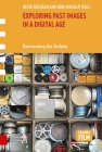 Exploring Past Images in a Digital Age: Reinventing the Archive (Framing Film) Cover Image