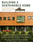 Building a Sustainable Home: Practical Green Design Choices for Your Health, Wealth, and Soul Cover Image